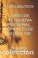 Livres: Curso de Peluqueria Presional Completo de Cero a 100: Peluquero Profesional - Bautista, Alexis