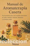 Libros: Manual de Aromaterapia Casera: Gu&iacute;a pr&aacute;ctica para usar aceites esenciales en casa: recetas,