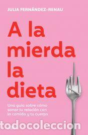Libros: A la mierda la dieta - Fern&aacute;ndez-Renau (@Nutrirayes), Julia