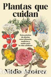 Libros: Plantas que cuidan: Gu&iacute;a pr&aacute;ctica de plantas medicinales como alimento, medicina y sost&eacute;n para la