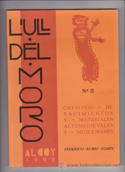 ALCOY - L´ULL DEL MORO - Nº II - CATALOGO MATERIALES Y YACIMIENTOS ALTOMEDIEVALES Y MUSULMANES (Libros de Segunda Mano - Ciencias, Manuales y Oficios - Arqueología)