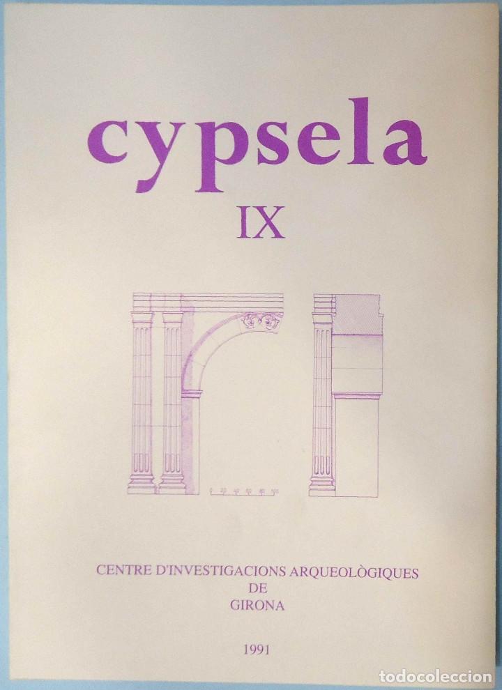 Second hand books: CYPSELA IX. CENTRE D'INVESTIGACIONS ARQUEOL&Oacute;GIQUES DE GIRONA, 1991.