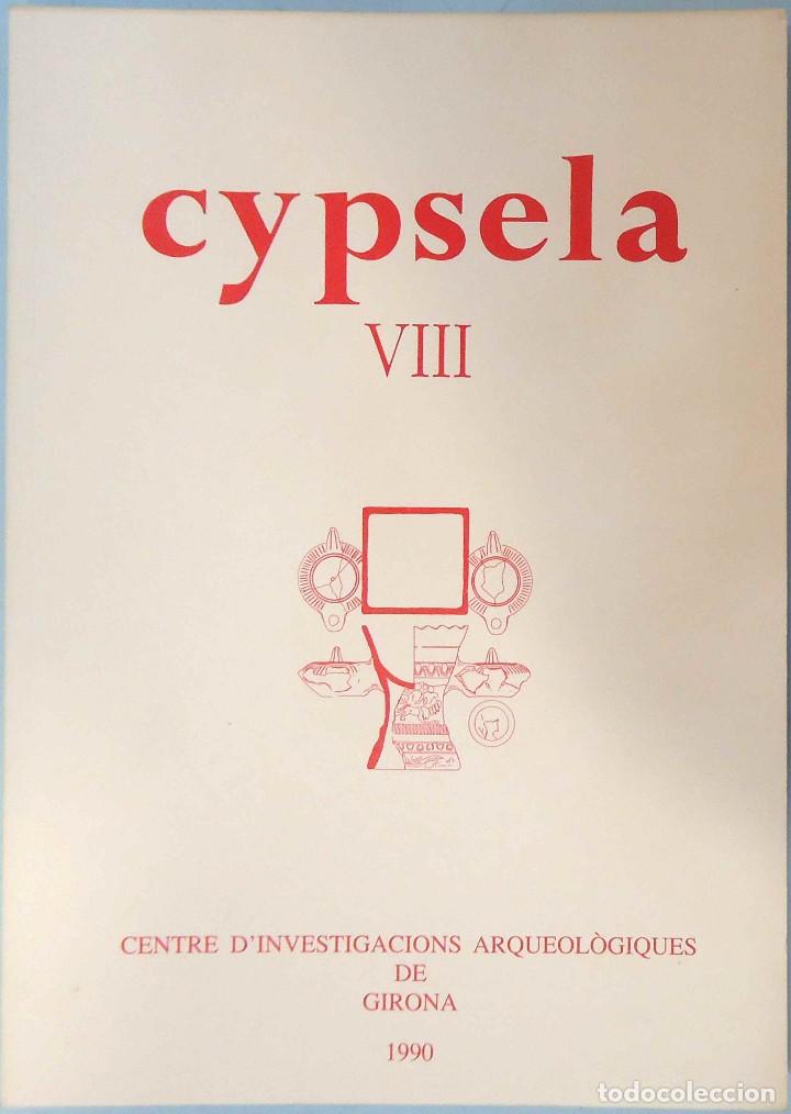 Second hand books: CYPSELA VIII. CENTRE D'INVESTIGACIONS ARQUEOL&Oacute;GIQUES DE GIRONA, 1990.