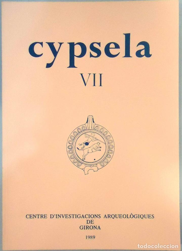 Second hand books: CYPSELA VII. CENTRE D'INVESTIGACIONS ARQUEOL&Oacute;GIQUES DE GIRONA, 1989.