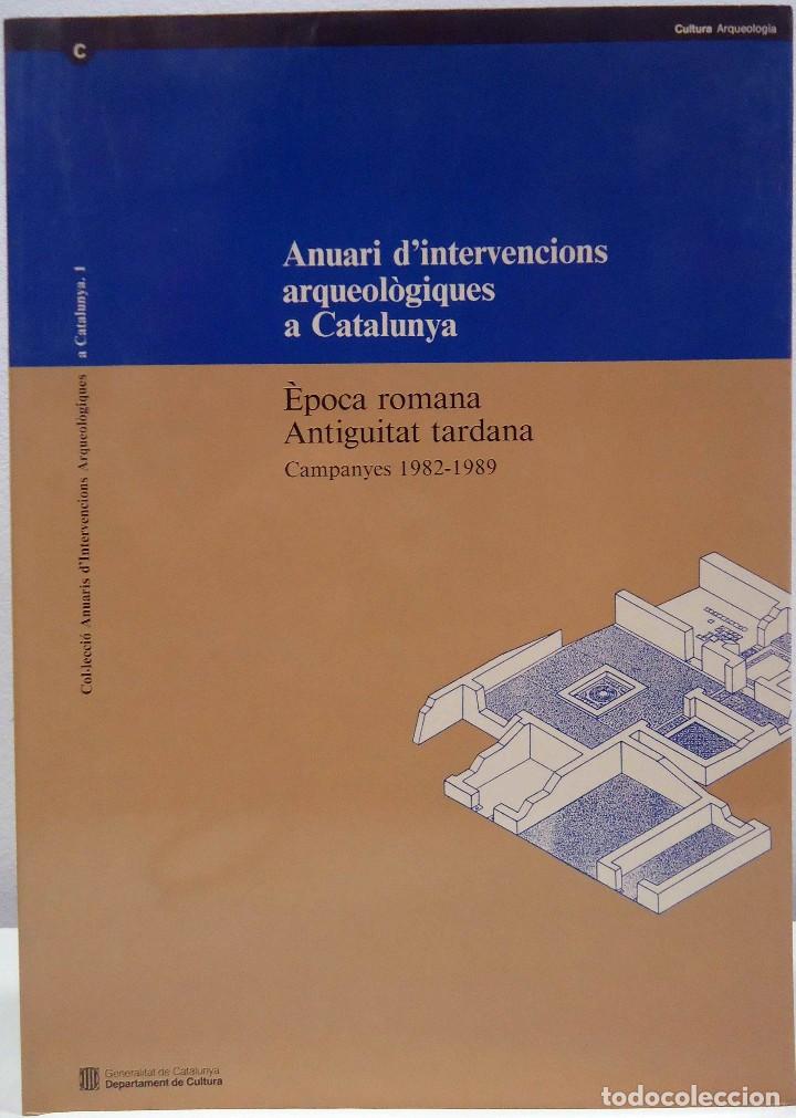 Second hand books: ANUARI D'INTERVENCIONS ARQUEOL&Ograve;GIQUES A CATALUNYA. &Egrave;POCA ROMANA. ANTIGUITAT TARDANA. CAMPANYES 1982-