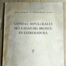 Libros de segunda mano: JOSÉ RAMÓN Y FERNÁNDEZ OXEA, LÁPIDAS SEPULCRALES DE LA EDAD DEL BRONCE EN EXTREMADURA, MADRID, 1951
