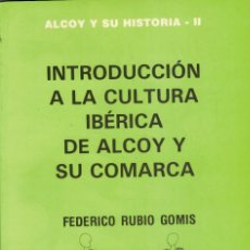 Libros de segunda mano: INTRODUCCIÓN A LA CULTURA IBÉRICA DE ALCOY Y SU COMARCA. FEDERICO RUBIO GOMIS. Lote 255917760