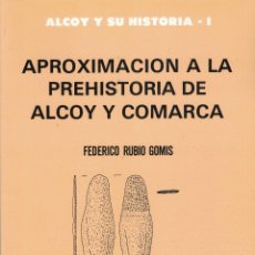 Libros de segunda mano: APROXIMACIÓN A LA PREHISTORIA DE ALCOY Y COMARCA. FEDERICO RUBIO GOMIS. Lote 281037318