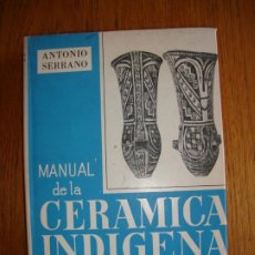 Libros de segunda mano: MANUAL DE LA CERAMICA INDIGENA. ANTONIO SERRANO. 2ª EDICION. 1966.. Lote 204766007