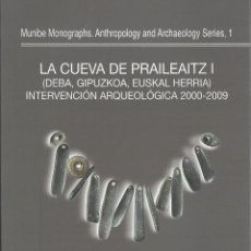 Libros de segunda mano: LA CUEVA DE PRAILEAITZ I. (DEBA, GIPUZKOA, EUSKAL HERRIA). INTERVENCIÓN ARQUEOLÓGICA 2000-2009.
