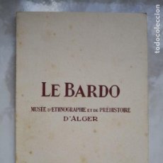 Libros de segunda mano: LE BARDO D´ALGER -MUSEE D' ETHNOGRAFIE ET DE PREHISTOIRE -ETNOGRAFÍA ANTROPOLOGÍA -1952 -ARGELIA. Lote 241127510
