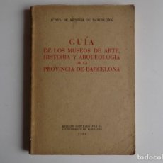 Libros de segunda mano: LIBRERIA GHOTICA.GUIA DE LOS MUSEOS DE ARTE,HISTORIA Y ARQUEOLOGIA DE LA PROVINCIA DE BARCELONA.1954
