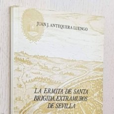 Libri di seconda mano: LA ERMITA DE SANTA BRÍGIDA, EXTRAMUROS DE SEVILLA - ANTEQUERA LUENGO, JUAN J.. Lote 298110213