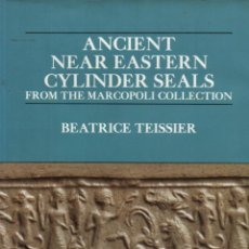 Libros de segunda mano: BEATRICE TEISSIER : ANCIENT NEAR EASTERN CYLINDER SEALS FROM THE MARCOPOLI COLLECTION (1984)
