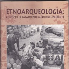 Libros de segunda mano: ETNOARQUEOLOGIA: CONOCER EL PASADO POR MEDIO DEL PRESENTE. JOSE MANUEL VAZQUEZ VARELA (2000). Lote 305253023