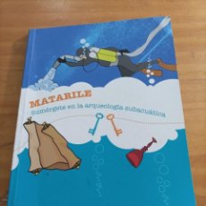 Libros de segunda mano: MATARILE,SUMERGETE EN LA ARQUEOLOGIA SUBACUÁTICA,2009.. Lote 330934323