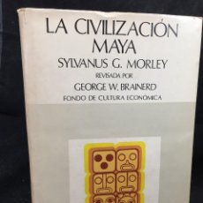 Libros de segunda mano: LA CIVILIZACION MAYA. SYLVANUS G. MORLEY. FONDO DE CULTURA ECONOMICA. MÉXICO 1975