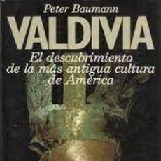 Libros de segunda mano: VALDIVIA EL DESCUBRIMIENTO DE LA MÁS ANTIGÜA CULTURA DE AMÉRICA PETER BAUMANN. Lote 341223433