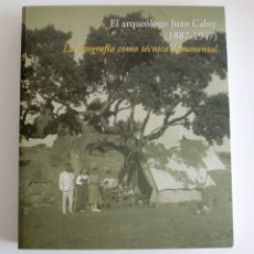 Libros de segunda mano: EL ARQUEÓLOGO JUAN CABRÉ (1882-1947). FOTOGRAFÍA COMO TÉCNICA DOCUMENTAL. Lote 362384185