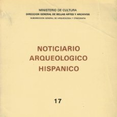Libros de segunda mano: NOTICIARIO ARQUEOLÓGICO HISPÁNICO 17. / SUBDIRECCIÓN GENERAL DE ARQUEOLOGÍA Y ETNOGRAFÍA 1983. Lote 364037726