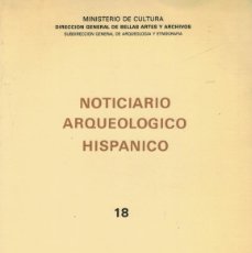Libros de segunda mano: NOTICIARIO ARQUEOLÓGICO HISPÁNICO 18. / SUBDIRECCIÓN GENERAL DE ARQUEOLOGÍA Y ETNOGRAFÍA 1984. Lote 364038121