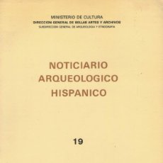 Libros de segunda mano: NOTICIARIO ARQUEOLÓGICO HISPÁNICO 19. / SUBDIRECCIÓN GENERAL DE ARQUEOLOGÍA Y ETNOGRAFÍA 1984. Lote 364038251