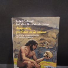 Libros de segunda mano: ATAPUERCA, PERDIDOS EN LA COLINA...LA HISTORIA HUMANA Y CIENTÍFICA DEL EQUIPO INVESTIGADOR....2004.. Lote 364058216