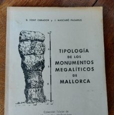 Libros de segunda mano: TIPOLOGIA DE LOS MONUMENTOS MEGALÍTICOS DE MALLORCA.B. FONT OBRADOR Y J. MASCARÓ PASARIUS.PALMA 1962