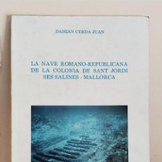 Libros de segunda mano: DAMIAN CERDA JUAN - LA NAVE ROMANO-REPUBLICANA DE LA COLONIA DE SANT JORDI SES SALINES (MALLORCA)