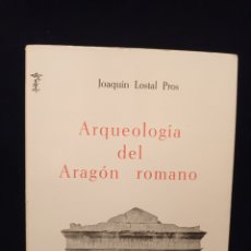 Libros de segunda mano: ARQUEOLOGÍA DEL ARAGON ROMANO • JOAQUÍN LOSTAL PROS. Lote 386153419
