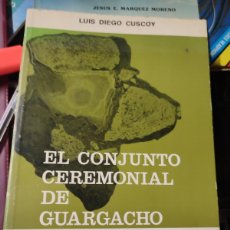 Libros de segunda mano: LIBRO ARQUEOLOGÍA EL CONJUNTO CEREMONIAL DE GUARGACHO - LUIS DIEGO CUSCOY. Lote 387834759
