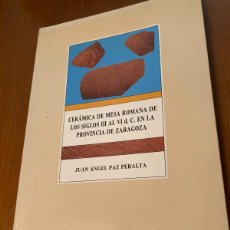 Libros de segunda mano: CERAMICA ROMANA DE MESA SIGLOS III AL VI PROVINCIA ZARAGOZA / CONS273 / J A PAZ PERALTA / INST