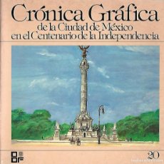 Libros de segunda mano: CRÓNICA GRÁFICA DE LA CIUDAD DE MÉXICO EN EL CENTENARIO DE LA INDEPENDENCIA