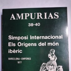 Libri di seconda mano: AMPURIAS 38 40 SIMPOSI INTERNACIONAL ELS ORIGENS DEL MON IBERIC LOS ORÍGENES DEL MUNDO IBÉRICO