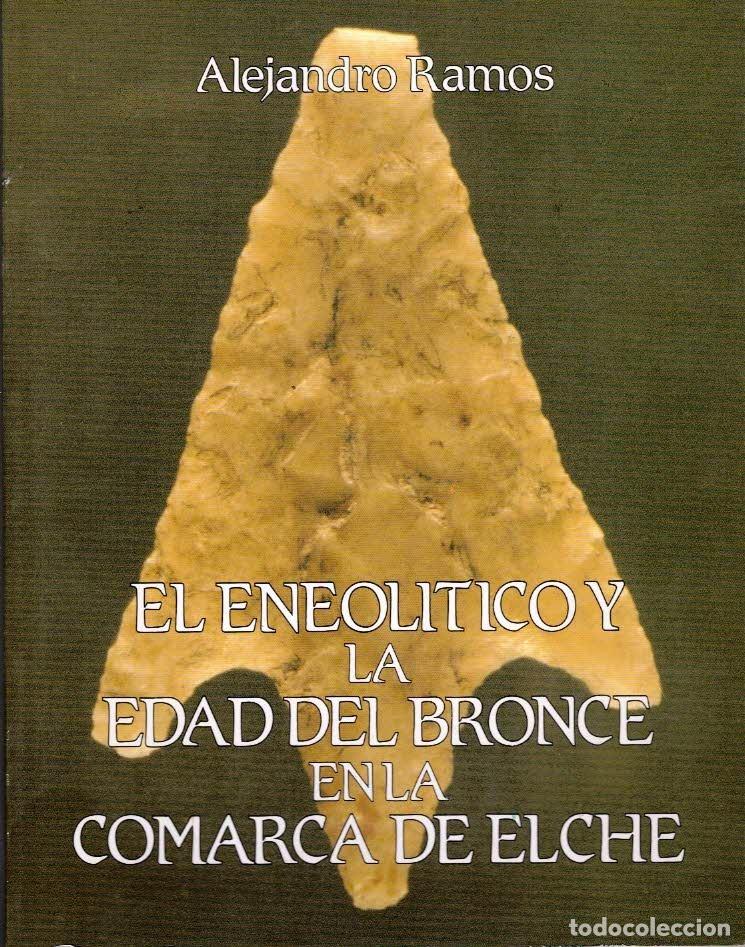 Libros de segunda mano: Alejandro Ramos. El eneol&iacute;tico y la Edad del Bronce en la comarca de Elche. - Foto 1