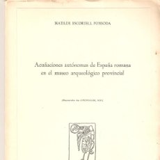 Libros de segunda mano: ACUÑACIONES AUTÓNOMAS ESPAÑA ROMANA EN EL MUSEO ARQUEOLÓGICO PROVINCIAL. MATILDE ESCORTELL PONSODA