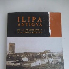 Libros de segunda mano: ILIPA ANTIQUA- DE LA PREHISTORIA A LA EPOCA ROMANA....ILUSTRADO-PLANOS-FOTOS-361 PGS.