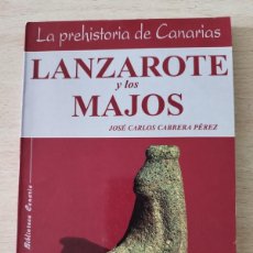 Libros de segunda mano: LANZAROTE Y LOS MAJOS PREHISTORIA DE CANARIAS JOSÉ CARLOS CABRERA PÉREZ