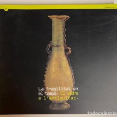 Libros de segunda mano: LA FRAGILITAT EN EL TEMPS EL VIDRE A L'ANTIGUITAT - MUSEU D'ARQUEOLOGIA DE CATALUNYA
