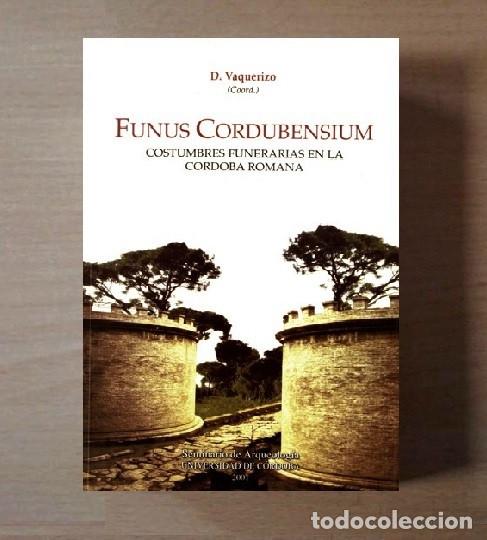 Libros de segunda mano: COSTUMBRES FUNENARIAS EN LA CORDOBA ROMANA. FUNUS CORDUBENSIUM. ARQUEOLOGIA. HISTORIA.