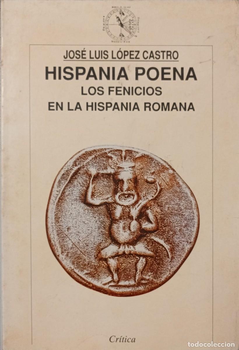 Libros de segunda mano: HISPANIA POENA - LOS FENICIOS EN LA HISPANIA ROMANA - JOS&Eacute; LUIS L&Oacute;PEZ CASTRO - CR&Iacute;TICA 1995