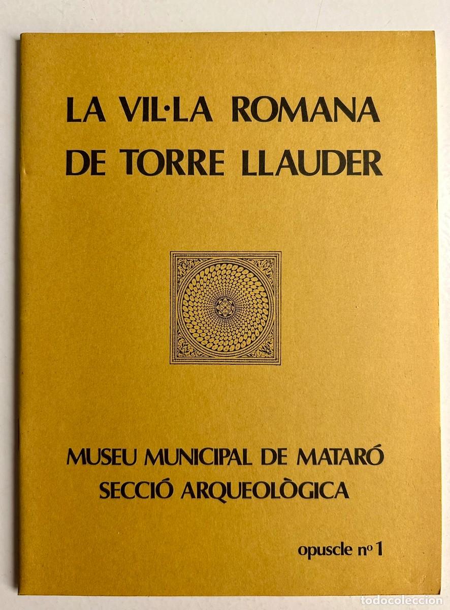 Libros de segunda mano: LA VIL&middot;LA ROMANA DE TORRE LLAUDER - MUSEU MUNICIPAL DE MATAR&Oacute; SECCI&Oacute; ARQUEOL&Ograve;GICA - 1980