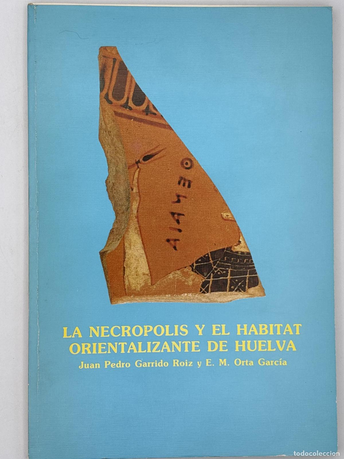 Libros de segunda mano: La Necr&oacute;polis y el habitat orientalizante de Huelva - Juan Pedro Garrido Roiz