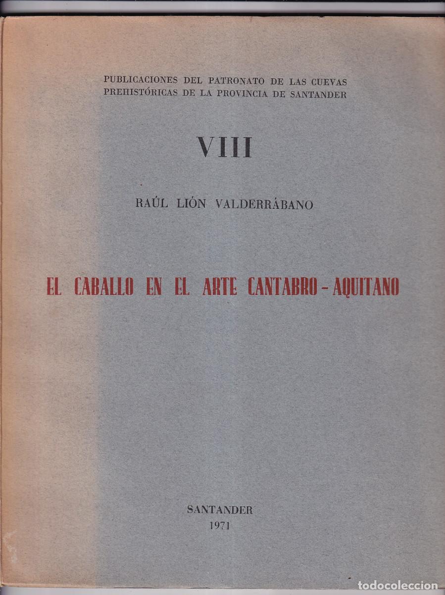 Libros de segunda mano: RA&Uacute;L LI&Oacute;N VALDERR&Aacute;BANO: EL CABALLO EN EL ARCE C&Aacute;NTABRO AQUITANO. SANTANDER, 1971. PREHISTORIA