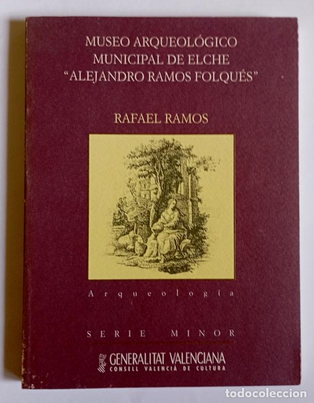 Libros de segunda mano: MUSEO ARQUEOLOGICO MUNICIPAL DE ELCHE &rdquo;ALEJANDRO RAMOS FOLQUES&rdquo; - RAFAEL RAMOS