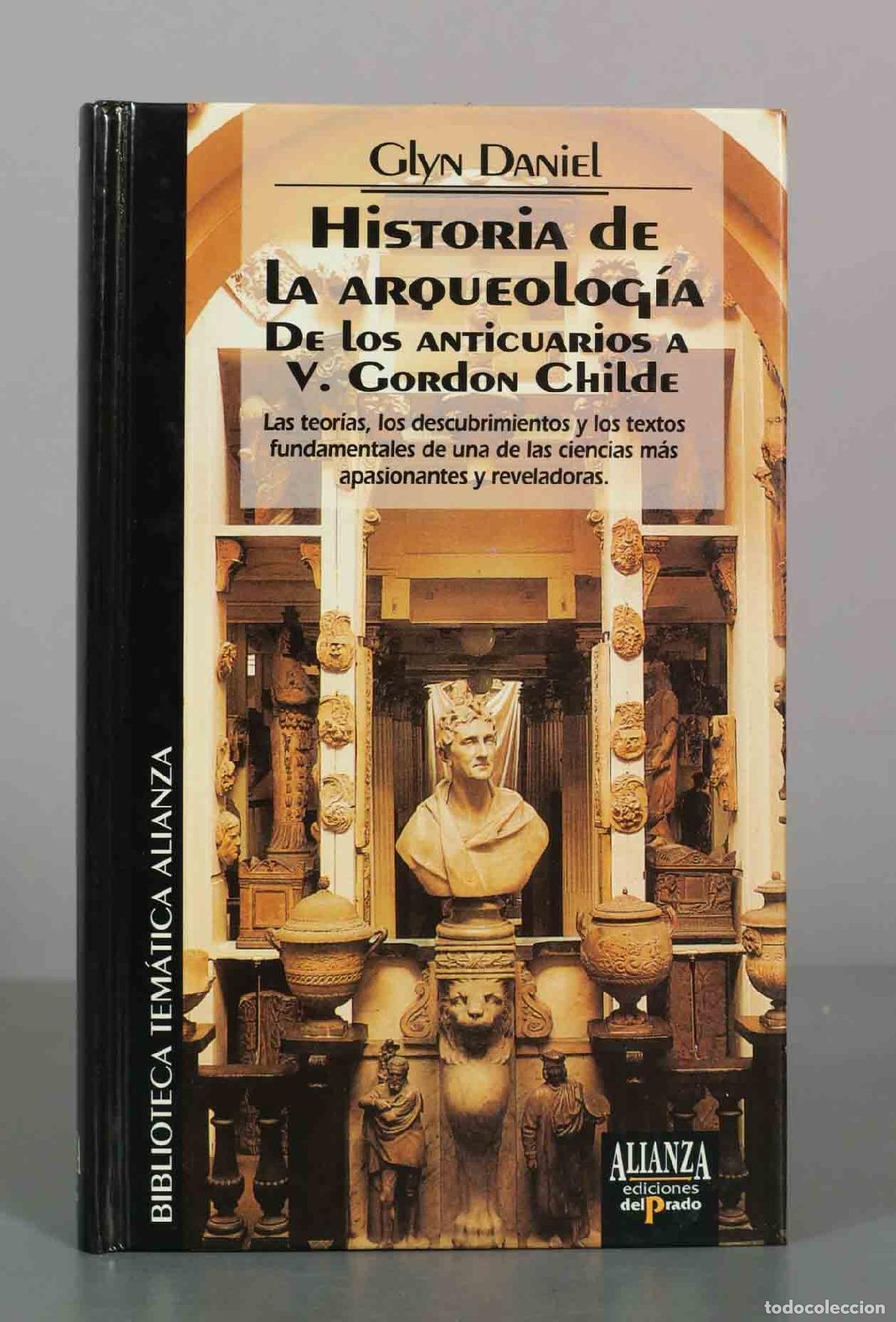 Libros de segunda mano: Historia de la arqueolog&iacute;a: de los anticuarios a V. Gordon Childe - Glyn Daniel - Alianza