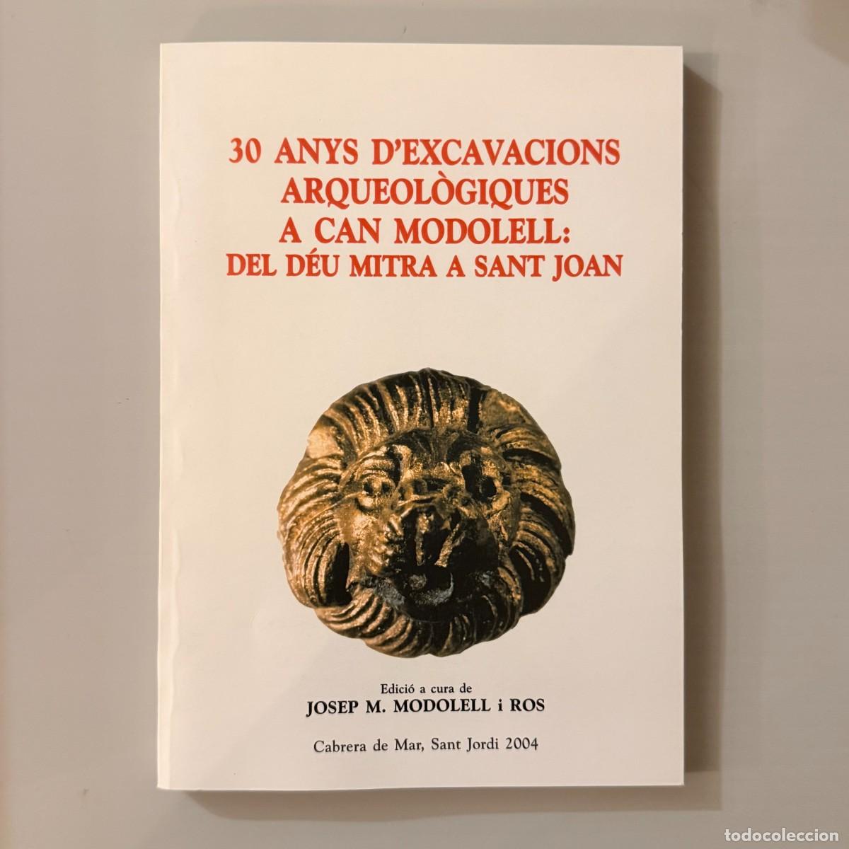 Libros de segunda mano: 30 anys d'excavacions arqueol&ograve;giques a Can Modolell - del d&eacute;u Mitra a Sant Joan