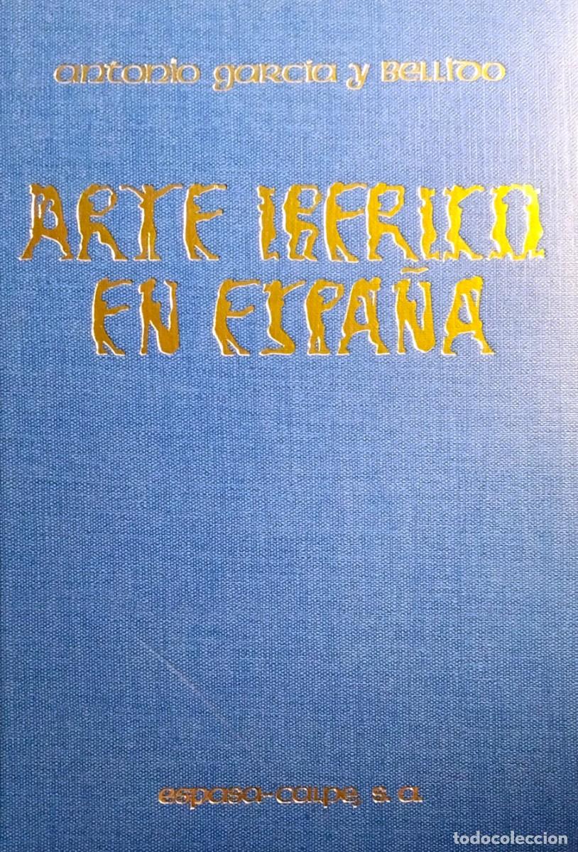 Libros de segunda mano: ARTE IB&Eacute;RICO EN ESPA&Ntilde;A, ANTONIO GARC&Iacute;A Y BELLIDO. EDICI&Oacute;N AMPLIADA POR ANTONIO BLANCO FREIJEIRO