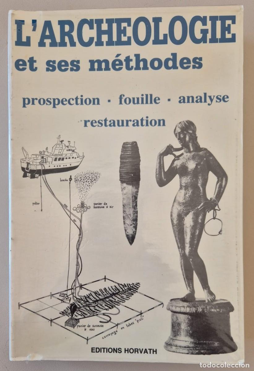 Libros de segunda mano: L'archeologie et ses m&eacute;thodes. Prospection, fouille, analyse, resturation
