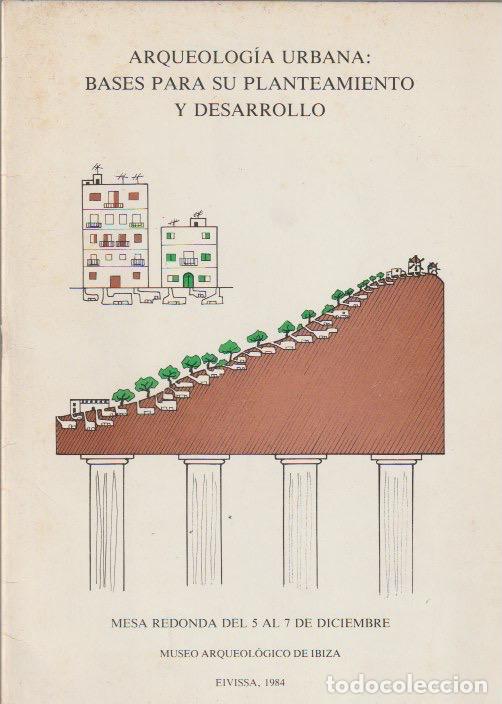 Libros de segunda mano: * IBIZA * Arqueolog&iacute;a urbana : bases para su planteamiento y desarrollo : mesa redonda...1984